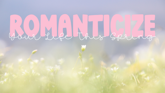 How-to-Romanticize-Your-Life-This-Spring-A-Guide-to-Making-Everyday-Moments-Feel-Magical Daisie Boutique