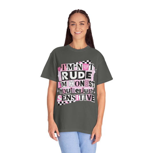 “I’m Not Rude I’m Honest You’re Just Sensitive” Comfort Colors T‑Shirt