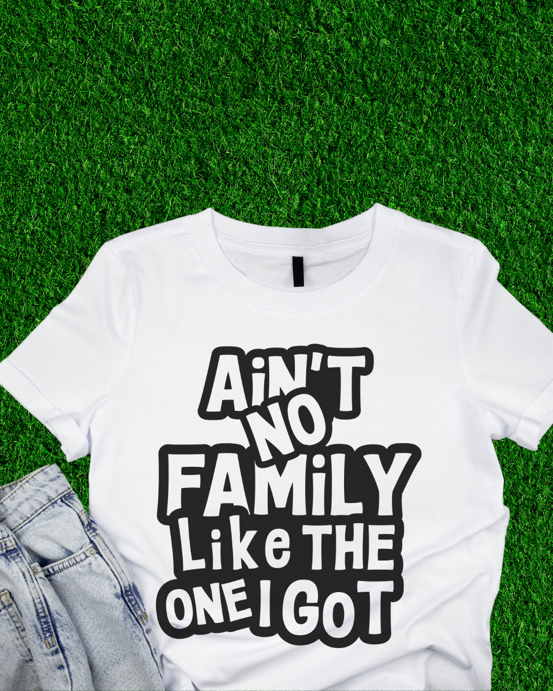 Aint No Family Like the One I Got T-Shirt Daisie Boutique
