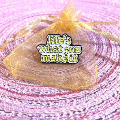 Life’s What You Make It Enamel Pin - Daisie Boutique