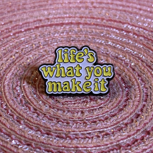 Life’s What You Make It Enamel Pin - Daisie Boutique